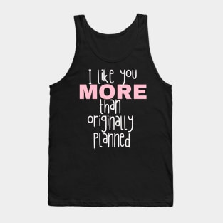 I like you more than originally planned Tank Top